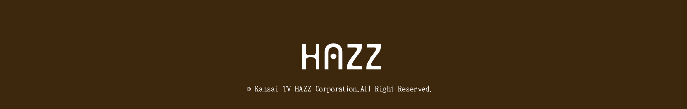 Kansai TV HAZZ Corporation.All Right Reserved.